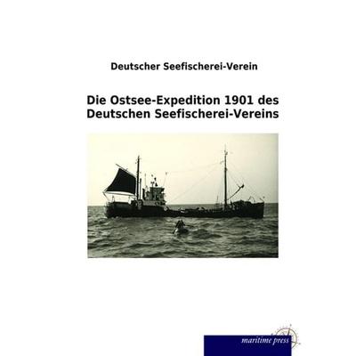 Die Ostsee-Expedition 1901 des Deutschen Seefischerei-Vereins, Taschenbuch von , Maritimepress, 978-3-95427-380-5