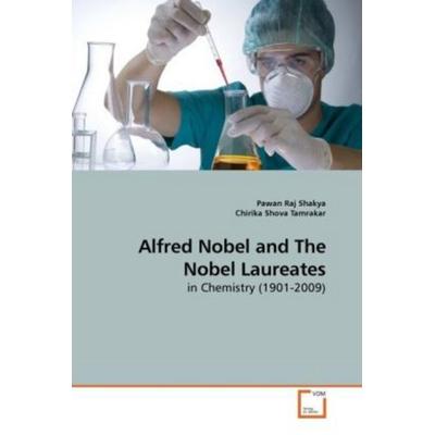 Shakya, P: Alfred Nobel and The Nobel Laureates, Taschenbuch von Pawan Raj Shakya,Chirika Shova Tamrakar, VDM, 978-3-639-25247-7