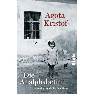 Die Analphabetin, Taschenbuch von Agota Kristof, Piper Taschenbuch, 978-3-492-24902-7