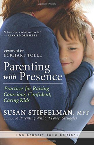 Susan Stiffelman - Parenting with Presence: Practices for Raising Conscious, Confident, Caring Kids (An Eckhart Tolle Edition) - Preis vom 02.10.2026 23:42:20 h
