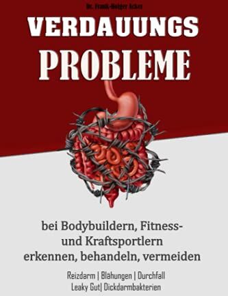 Frank-Holger Acker - Verdauungsprobleme bei Bodybuildern, Fitness- und Kraftsportlern: Reizdarm, Blähungen, Durchfall, Leaky Gut, Dickdarmbakterien - Preis vom 09.10.2026 07:28:09 h