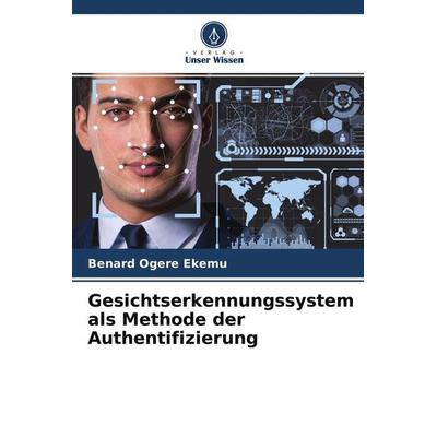 Gesichtserkennungssystem als Methode der Authentifizierung, Taschenbuch von Benard Ogere ekemu,Aisha Namirimu, Verlag Unser Wissen, 978-620-4-54869-2