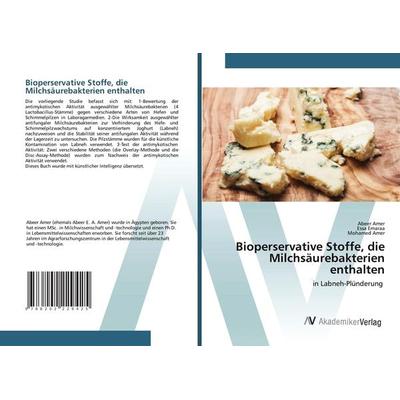 Bioperservative Stoffe, die Milchsäurebakterien enthalten, Taschenbuch von Abeer Amer,Essa Emaraa,Mohamed Amer, AV Akademikerverlag, 978-620-2-22942-5