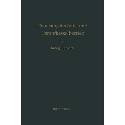 Handbuch der Feuerungstechnik und des Dampfkesselbetriebes, Taschenbuch von Georg Herberg, Springer Berlin, 978-3-642-89834-1