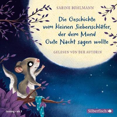 Der kleine Siebenschläfer: Die Geschichte vom kleinen Siebenschläfer, der dem Mond Gute Nacht sagen wollte - Sabine Bohlmann, Audio, 9783844926811