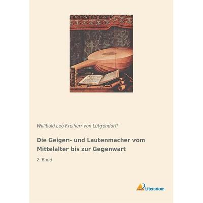 Die Geigen- und Lautenmacher vom Mittelalter bis zur Gegenwart -