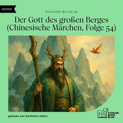 Der Gott des großen Berges (Chinesische Märchen, Folge 54) - Richard Wilhelm, Audio, 9783711935977