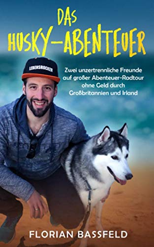 Florian Bassfeld - Das Husky-Abenteuer: Zwei unzertrennliche Freunde auf großer Abenteuer-Radtour ohne Geld durch Großbritannien und Irland - Preis vom 30.09.2026 09:01:18 h
