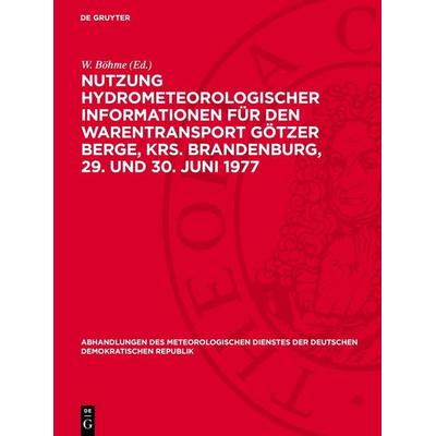 Nutzung hydrometeorologischer Informationen für den Warentransport Götzer Berge, Krs. Brandenburg, 29. und 30. Juni 1977, Gebundene Ausgabe von , De