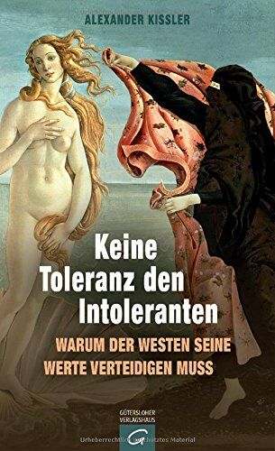 Alexander Kissler - Keine Toleranz den Intoleranten: Warum der Westen seine Werte verteidigen muss - Preis vom 09.10.2026 07:28:09 h