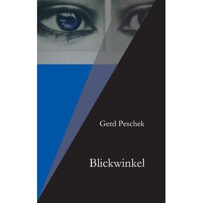 Blickwinkel, Taschenbuch von Gerd Peschek, Tredition, 978-3-7323-3422-3