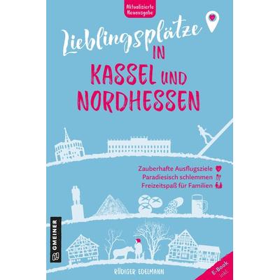 Lieblingsplätze in Kassel und Nordhessen, Taschenbuch von Rüdiger Edelmann, Gmeiner-Verlag, 978-3-8392-0622-5