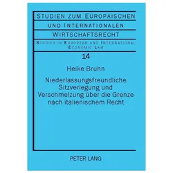 Niederlassungsfreundliche Sitzverlegung und Verschmelzung über die Grenze nach italienischem Recht, Fachbücher von Heike Bruhn