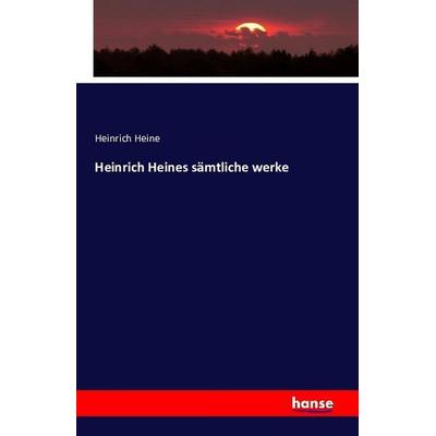 Heinrich Heines sämtliche werke, Taschenbuch von Heinrich Heine, Hansebooks, 978-3-7428-7223-4