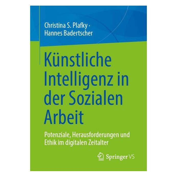 Springer Künstliche Intelligenz in der Sozialen Arbeit (Deutsch, Softcover, Christina S. Plafky, Hannes Badertscher) (60796313)