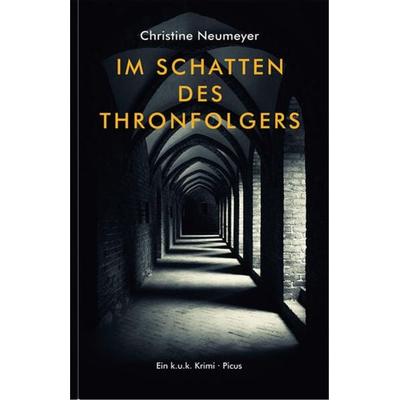 Im Schatten des Thronfolgers, Gebundene Ausgabe von Christine Neumeyer, Picus, 978-3-7117-2143-3