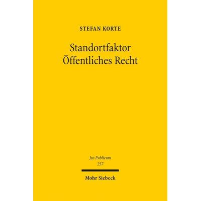 Standortfaktor Öffentliches Recht, Gebundene Ausgabe von Stefan Korte, Mohr Siebeck, 978-3-16-153494-2