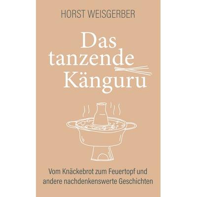 Das tanzende Känguru, Gebundene Ausgabe von Horst Weisgerber, Twentysix, 978-3-7407-4372-7