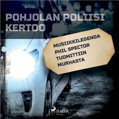 Musiikkilegenda Phil Spector tuomittiin murhasta - Eri tekijöitä, Audio, 9788726201536