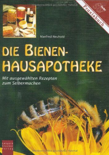 Manfred Neuhold - Die Bienen-Hausapotheke: 100 ausgewählte Rezepte zum Selbermachen - Preis vom 06.10.2026 07:26:00 h