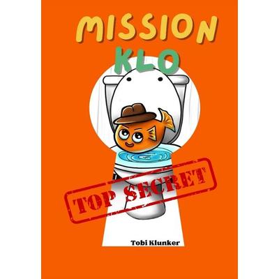 Mission Klo, Taschenbuch von Tobi Klunker, Tredition, 978-3-384-07656-4