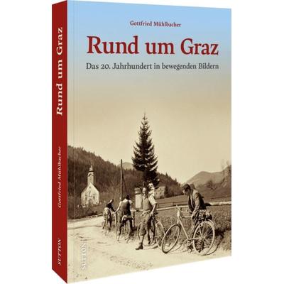Rund um Graz, Gebundene Ausgabe von Gottfried Mühlbacher, Sutton, 978-3-96303-607-1