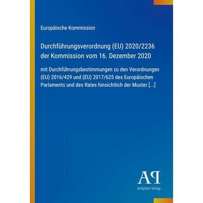 Durchführungsverordnung (EU) 2020/2236 der Kommission vom 16. Dezember 2020, Taschenbuch von Europäische Kommission, Antiphon Verlag,