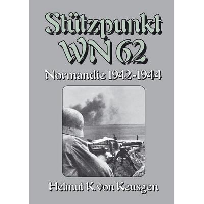 Stützpunkt WN 62 – Normandie 1942-1944, Gebundene Ausgabe von Helmut K. Keusgen, Tredition, 978-3-384-01711-6