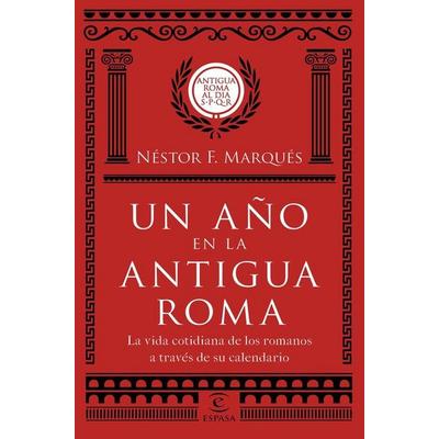 Un año en la antigua Roma : la vida cotidiana de los romanos a través de su calendario, Taschenbuch von Néstor F. Marqués González, Espasa Libros,
