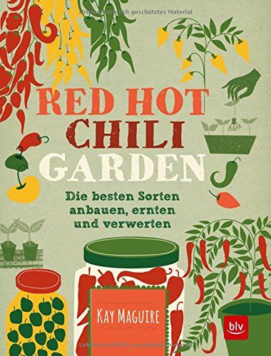 Kay Maguire - Red Hot Chili Garden: Die besten Sorten anbauen, ernten und verwerten - Preis vom 09.10.2026 07:28:09 h