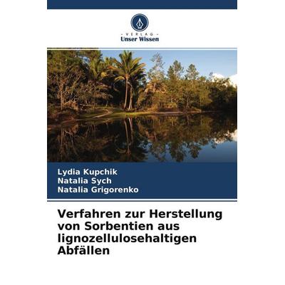 Verfahren zur Herstellung von Sorbentien aus lignozellulosehaltigen Abfällen, Taschenbuch von Lydia Kupchik,Natalia Sych,Natalia Grigorenko, Verlag
