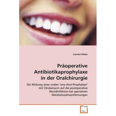 Dittes Carsten: Präoperative Antibiotikaprophylaxe in derOra, Taschenbuch von Carsten Dittes, VDM, 978-3-639-06285-4