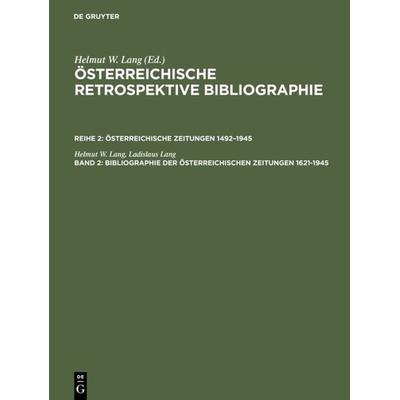 Bibliographie der österreichischen Zeitungen 1621–1945, Gebundene Ausgabe von Helmut W. Lang,Ladislaus Lang, De Gruyter, 978-3-598-23384-5