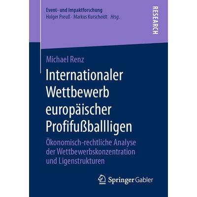 Internationaler Wettbewerb europäischer Profifußballligen, Taschenbuch von Michael Renz, Springer Fachmedien Wiesbaden GmbH, 978-3-658-29119-8