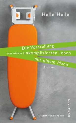 Helle Helle - Die Vorstellung von einem unkomplizierten Leben mit einem Mann - Preis vom 09.10.2026 07:28:09 h