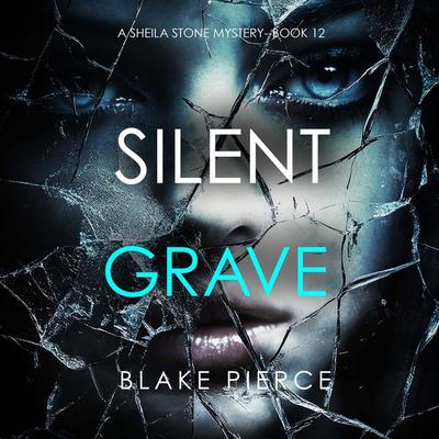 Silent Grave (A Sheila Stone Suspense Thriller—Book Twelve) - Blake Pierce, Audio, 9798341580626