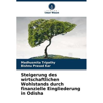 Steigerung des wirtschaftlichen Wohlstands durch finanzielle Eingliederung in Odisha, Taschenbuch von Madhusmita Tripathy,Bishnu Prasad Kar, Verlag