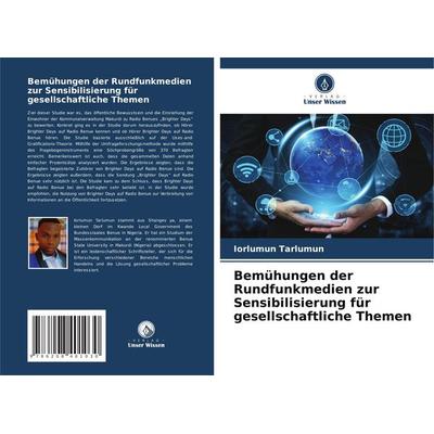 Bemühungen der Rundfunkmedien zur Sensibilisierung für gesellschaftliche Themen, Taschenbuch von Iorlumun Tarlumun, Verlag Unser Wissen,