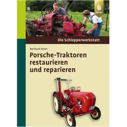 Porsche-Traktoren restaurieren und reparieren, Ratgeber von Bernhard Köser