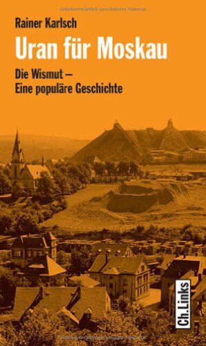 Rainer Karlsch - Uran für Moskau. Die Wismut - Eine populäre Geschichte - Preis vom 15.10.2026 23:06:25 h