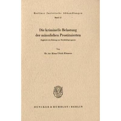 Die kriminelle Belastung der männlichen Prostituierten., Taschenbuch von Klaus Ulrich Klemens, Duncker & Humblot, 978-3-428-00784-4