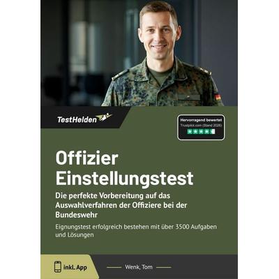 Offizier Einstellungstest: Die perfekte Vorbereitung auf das Auswahlverfahren der Offiziere bei der Bundeswehr, Taschenbuch von Tom Wenk, TestHelden,