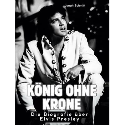 König ohne Krone, Gebundene Ausgabe von Jonah Schmitt, BoD - Books on Demand, 978-3-695-30367-0