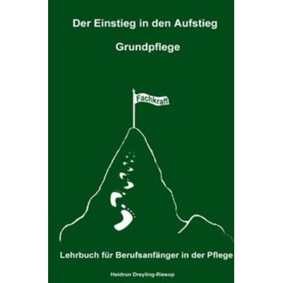 Der Einstieg in den Aufstieg / Der Einstieg in den Aufstieg: Grundpflege, Taschenbuch von Heidrun Dreyling-Riesop, Epubli, 978-3-7485-7608-2