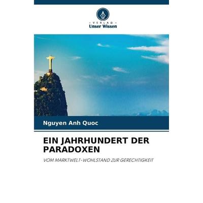 EIN JAHRHUNDERT DER PARADOXEN, Taschenbuch von Nguyen Anh Quoc, Verlag Unser Wissen