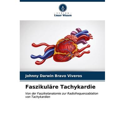 Faszikuläre Tachykardie, Taschenbuch von Johnny Darwin Bravo Viveros, Verlag Unser Wissen, 978-620-6-59426-0