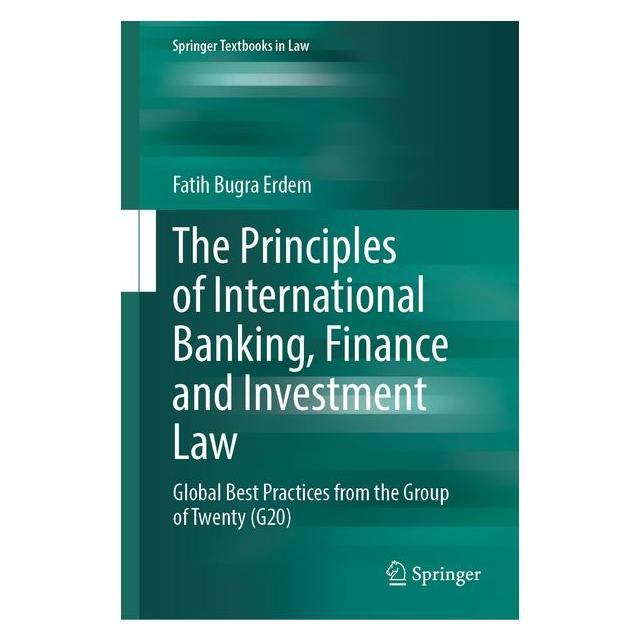 Springer The Principles of International Banking, Finance and Investment Law (Englisch, Hardcover, Fatih Bugra Erdem) (72150790)