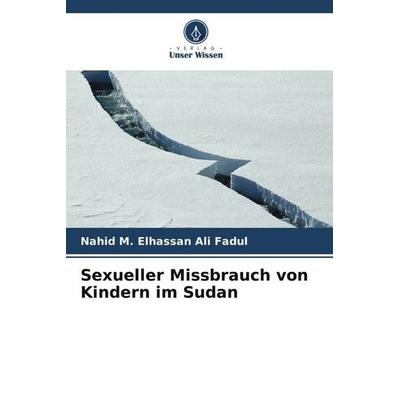 Sexueller Missbrauch von Kindern im Sudan, Taschenbuch von Nahid M. Elhassan Ali Fadul, Verlag Unser Wissen, 978-620-9-73103-7