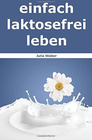 Julia Stüber - einfach laktosefrei leben: Wie Du mit Laktoseintoleranz umgehen kannst - Preis vom 11.10.2026 03:10:56 h