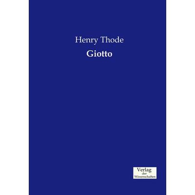 Giotto, Taschenbuch von Henry Thode, Verlag der Wissenschaften, 978-3-95700-652-3
